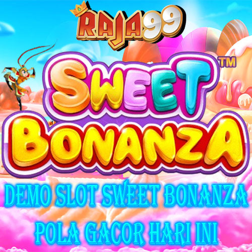 RAJA99 : Demo Game Sweet Bonanza Pola Terbaik Hari Ini
